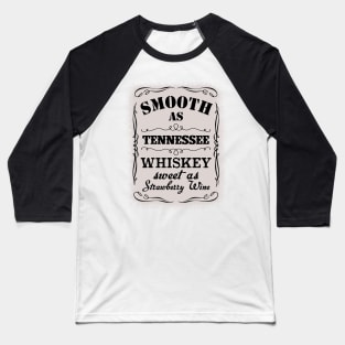 Smooth As Tennessee Whiskey Sweet As Strawberry Wine Baseball T-Shirt